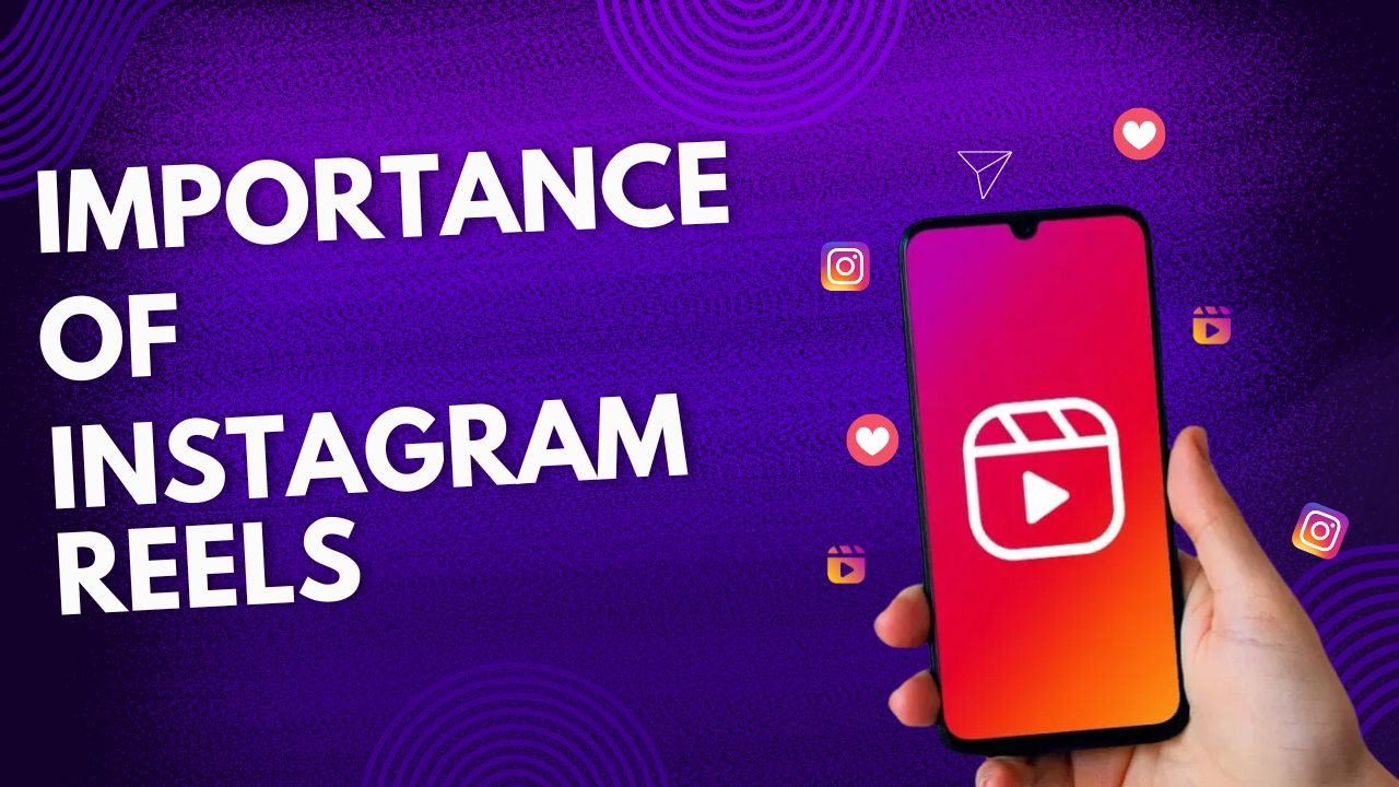 Why Instagram Reels Are Important?