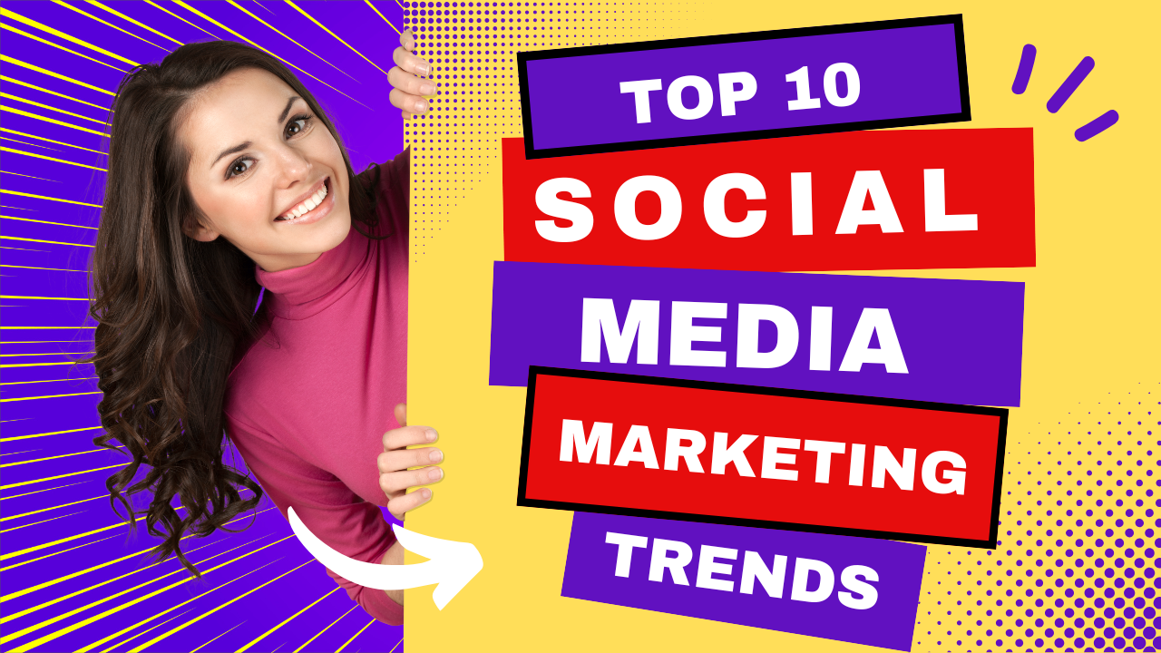 Top 10 Social Media Marketing Trends