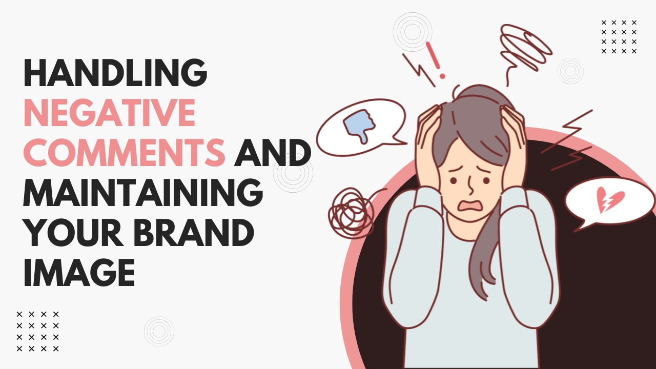 Handling Negative Comments and Maintaining Your Brand Image