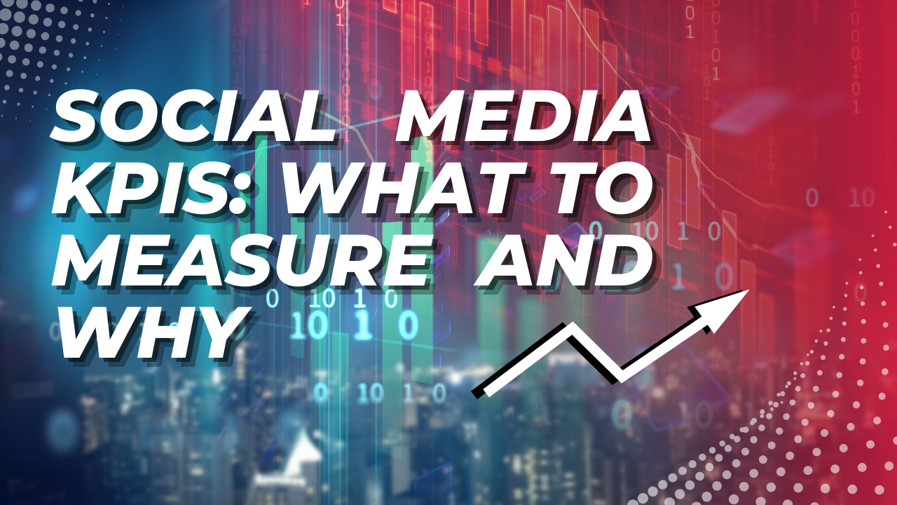 Social Media KPIs: What to Measure and Why