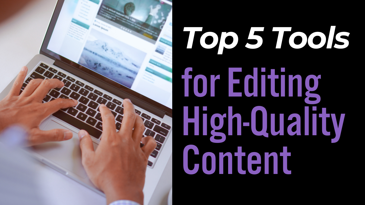 Top 5 Tools for Editing High-Quality Content