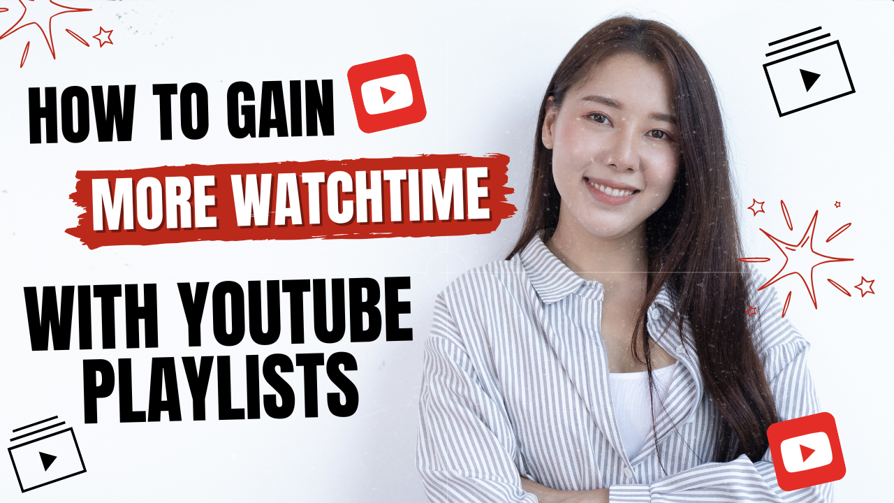 How to Gain More Watch Time with YouTube Playlists