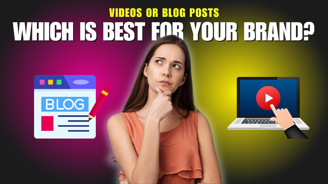 Videos or Blog Posts: Which Is Best for Your Brand?