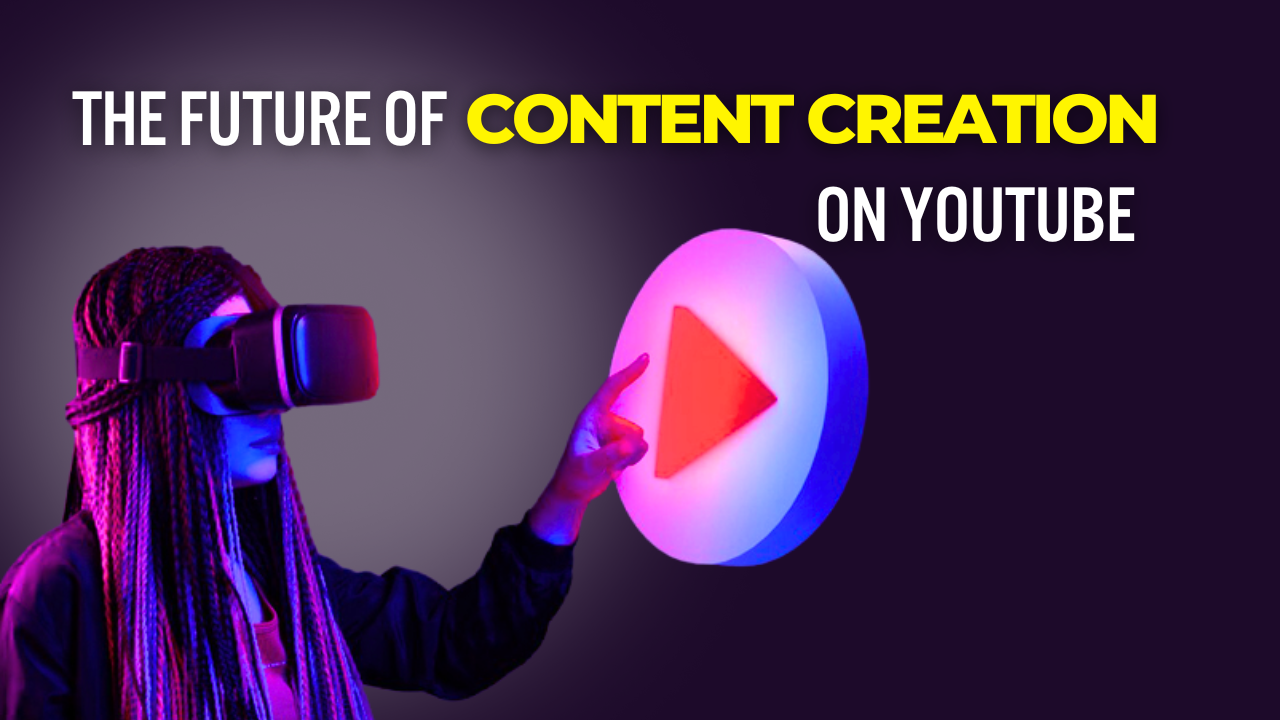 The Future of Content Creation on YouTube
