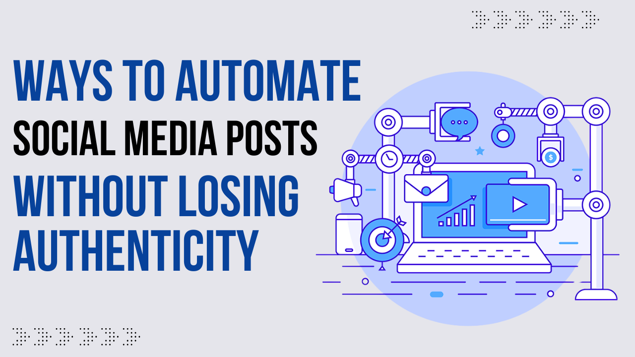 Ways to Automate Social Media Posts Without Losing Authenticity