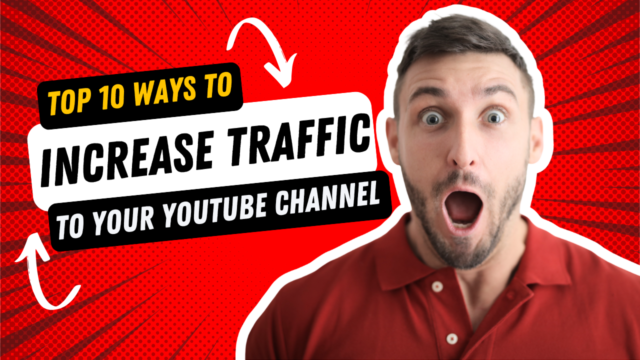 Top 10 Ways to Increase Traffic to Your YouTube Channel