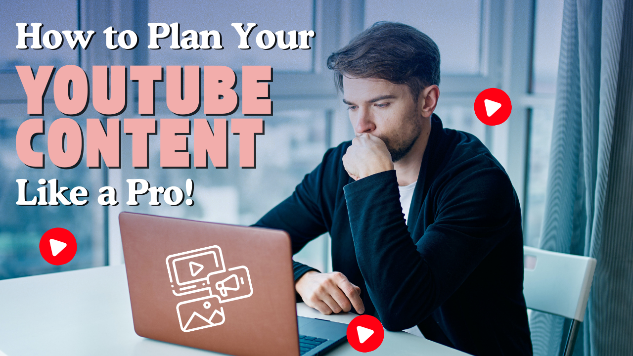How to Plan Your YouTube Content Like a Pro