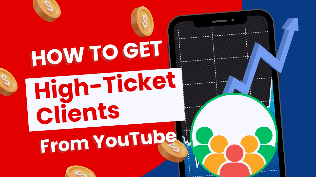 How to Get High-Ticket Clients from YouTube!